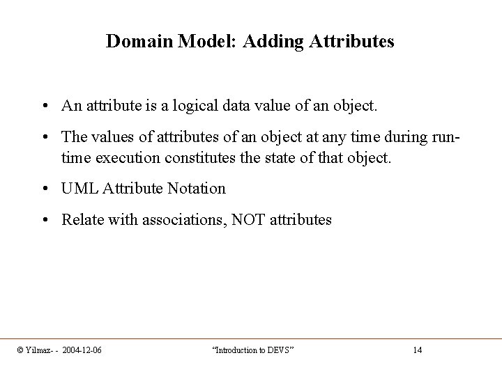 Domain Model: Adding Attributes • An attribute is a logical data value of an