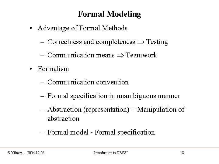 Formal Modeling • Advantage of Formal Methods – Correctness and completeness Testing – Communication