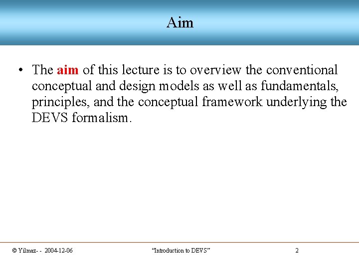 Aim • The aim of this lecture is to overview the conventional conceptual and