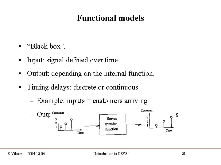 Functional models • “Black box”. • Input: signal defined over time • Output: depending