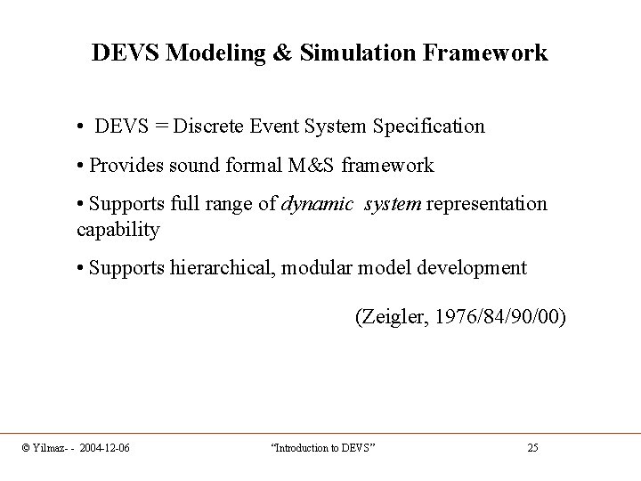 DEVS Modeling & Simulation Framework • DEVS = Discrete Event System Specification • Provides