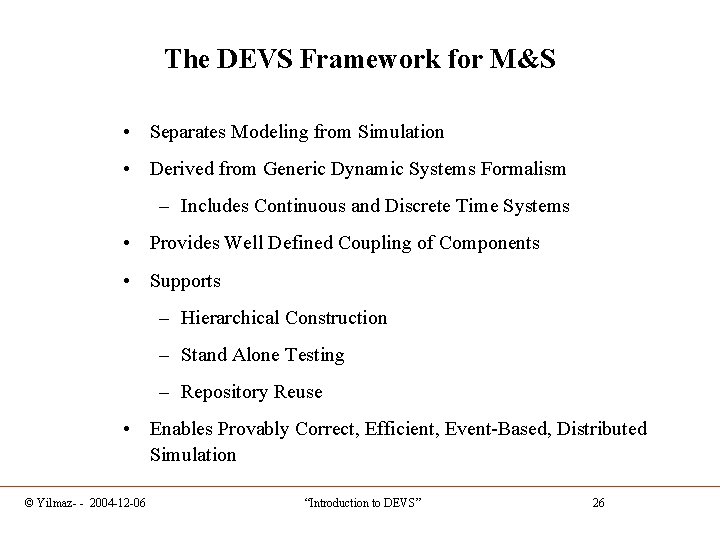 The DEVS Framework for M&S • Separates Modeling from Simulation • Derived from Generic