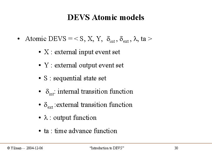 DEVS Atomic models • Atomic DEVS = < S, X, Y, int , ext