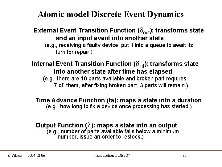 Atomic model Discrete Event Dynamics External Event Transition Function ( ext): transforms state and