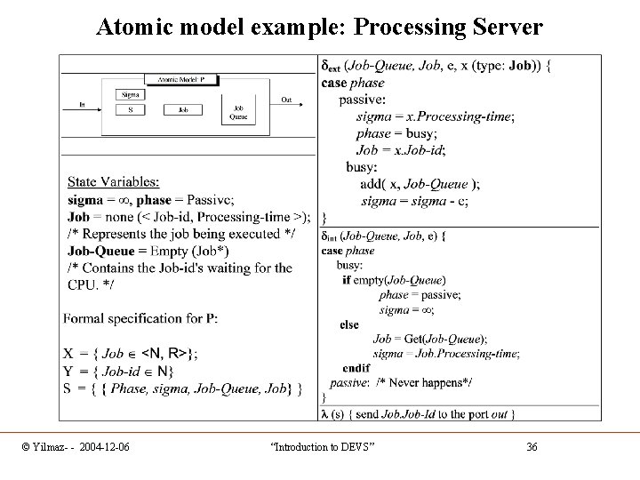 Atomic model example: Processing Server © Yilmaz- - 2004 -12 -06 “Introduction to DEVS”