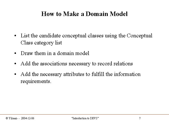 How to Make a Domain Model • List the candidate conceptual classes using the