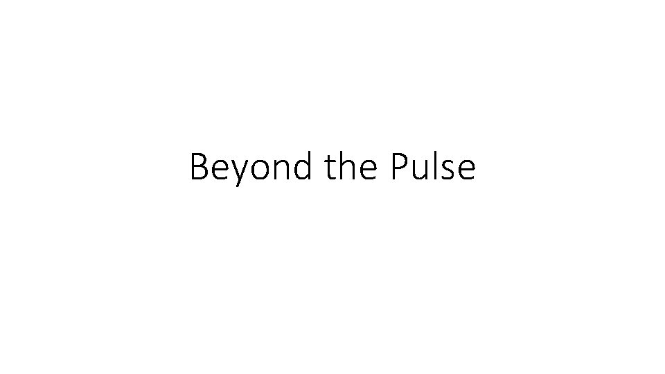 Beyond the Pulse Beyond the Pulse