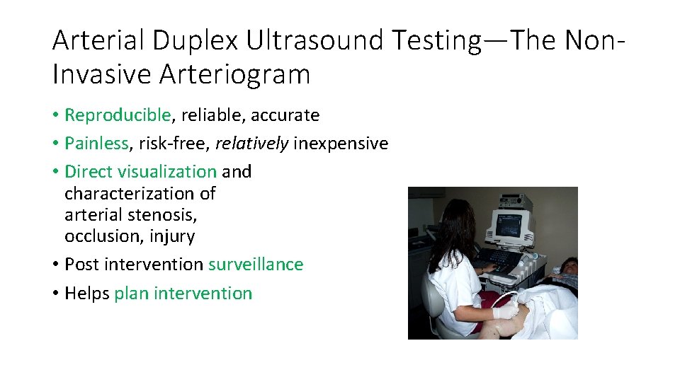 Arterial Duplex Ultrasound Testing—The Non. Invasive Arteriogram • Reproducible, reliable, accurate • Painless, risk-free, Arterial Duplex Ultrasound Testing—The Non. Invasive Arteriogram • Reproducible, reliable, accurate • Painless, risk-free,