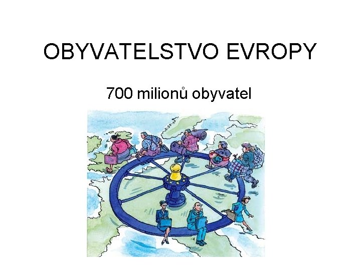 OBYVATELSTVO EVROPY 700 milionů obyvatel 