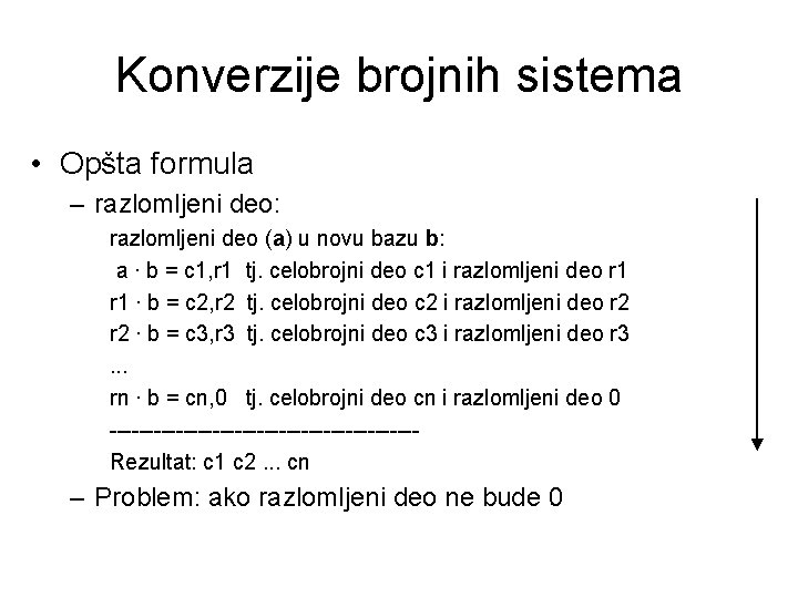 Konverzije brojnih sistema • Opšta formula – razlomljeni deo: razlomljeni deo (a) u novu