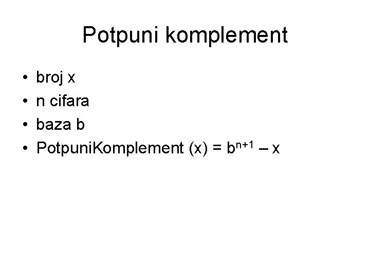 Potpuni komplement • • broj x n cifara baza b Potpuni. Komplement (x) =
