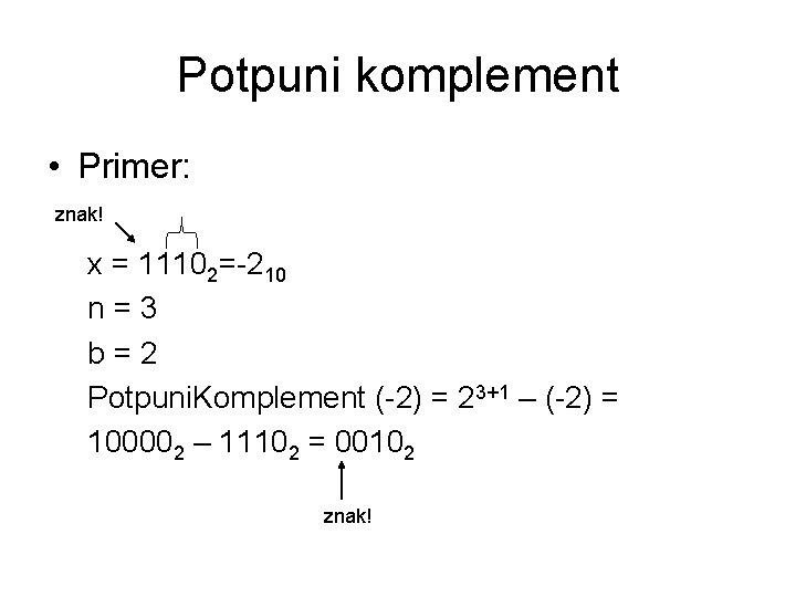 Potpuni komplement • Primer: znak! x = 11102=-210 n=3 b=2 Potpuni. Komplement (-2) =