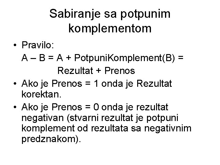 Sabiranje sa potpunim komplementom • Pravilo: A – B = A + Potpuni. Komplement(B)