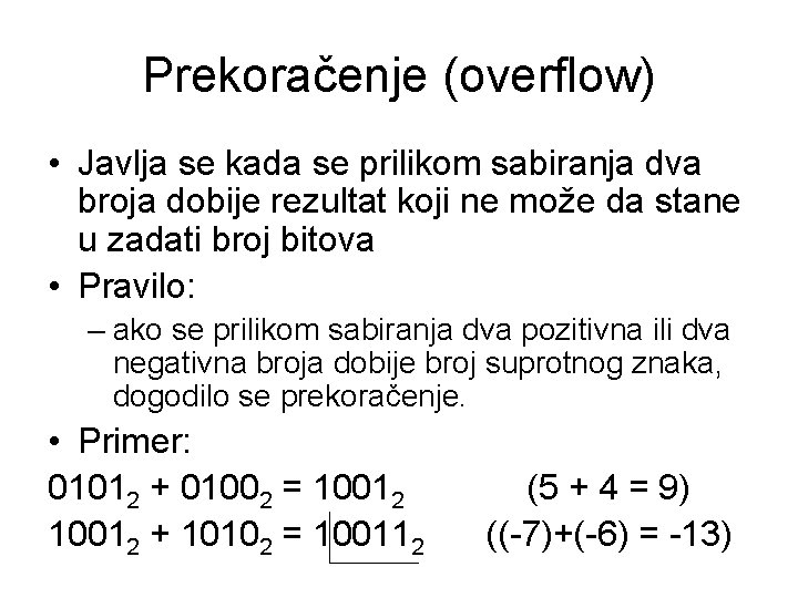Prekoračenje (overflow) • Javlja se kada se prilikom sabiranja dva broja dobije rezultat koji