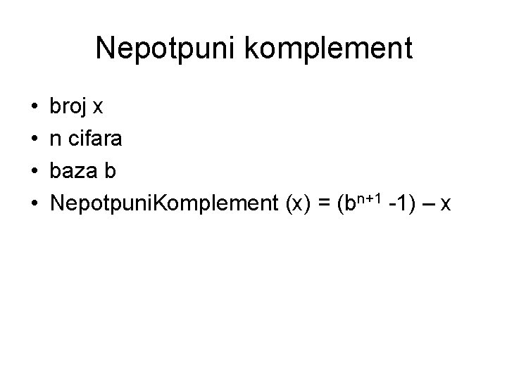 Nepotpuni komplement • • broj x n cifara baza b Nepotpuni. Komplement (x) =