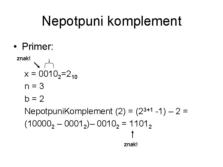 Nepotpuni komplement • Primer: znak! x = 00102=210 n=3 b=2 Nepotpuni. Komplement (2) =