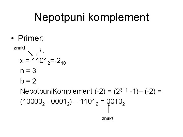 Nepotpuni komplement • Primer: znak! x = 11012=-210 n=3 b=2 Nepotpuni. Komplement (-2) =