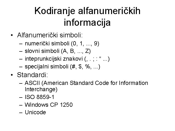 Kodiranje alfanumeričkih informacija • Alfanumerički simboli: – – numerički simboli (0, 1, . .