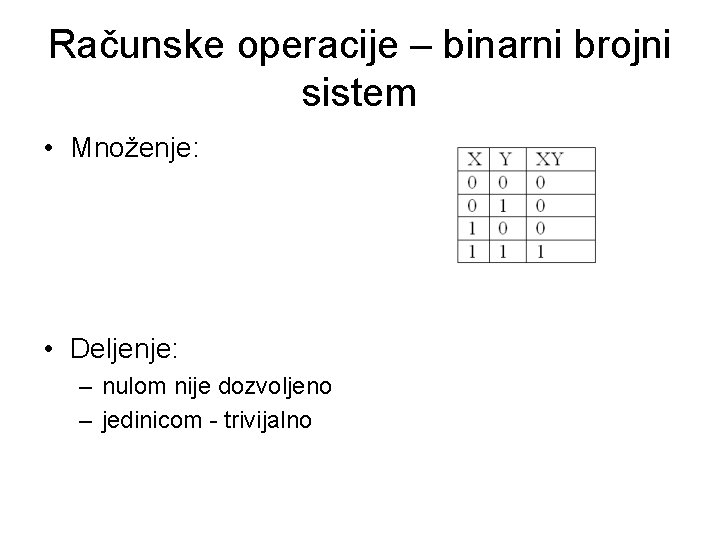 Računske operacije – binarni brojni sistem • Množenje: • Deljenje: – nulom nije dozvoljeno