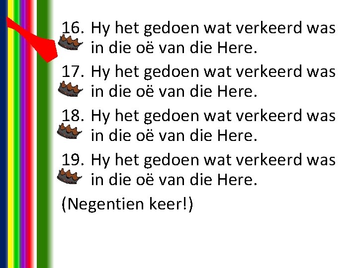 16. Hy het gedoen wat verkeerd was in die oë van die Here. 17. 16. Hy het gedoen wat verkeerd was in die oë van die Here. 17.