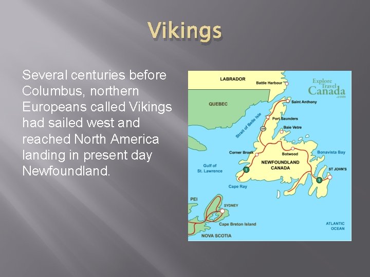 Vikings Several centuries before Columbus, northern Europeans called Vikings had sailed west and reached