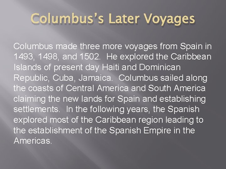 Columbus’s Later Voyages Columbus made three more voyages from Spain in 1493, 1498, and