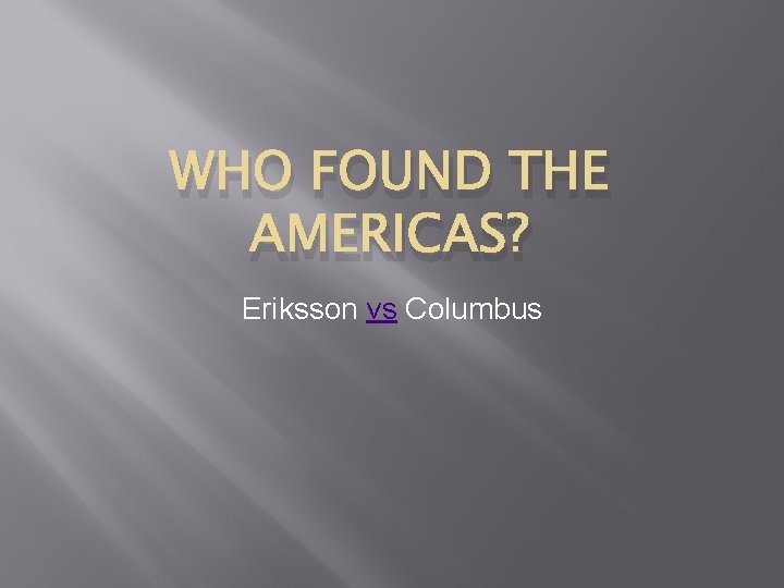 WHO FOUND THE AMERICAS? Eriksson vs Columbus 