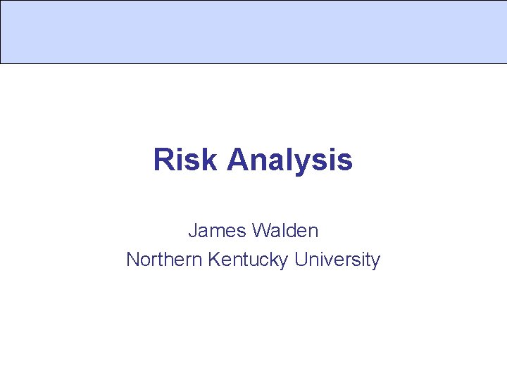Risk Analysis James Walden Northern Kentucky University 