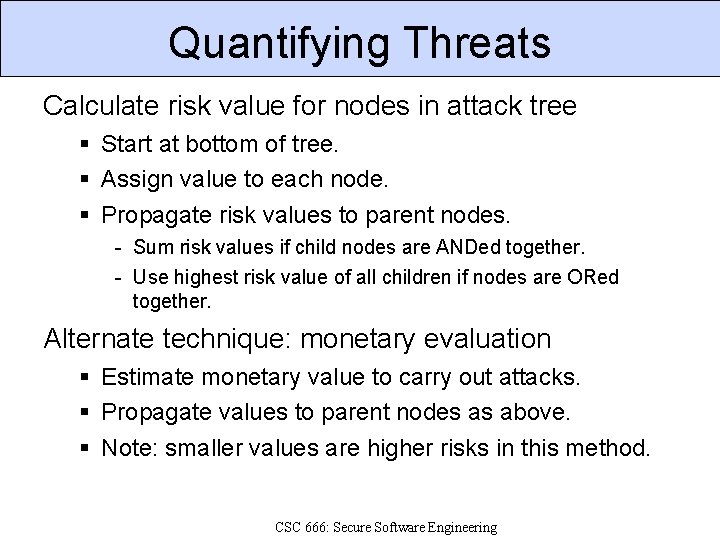 Quantifying Threats Calculate risk value for nodes in attack tree Start at bottom of