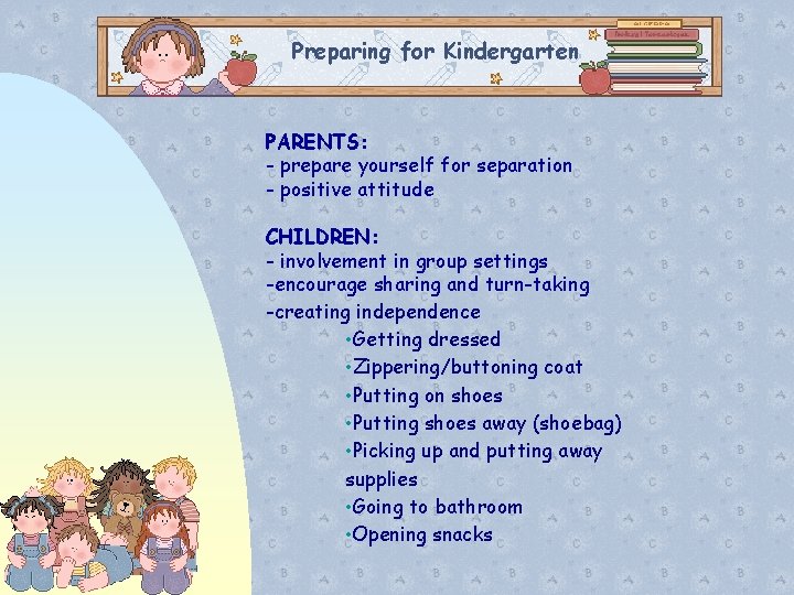 Preparing for Kindergarten PARENTS: - prepare yourself for separation - positive attitude CHILDREN: -