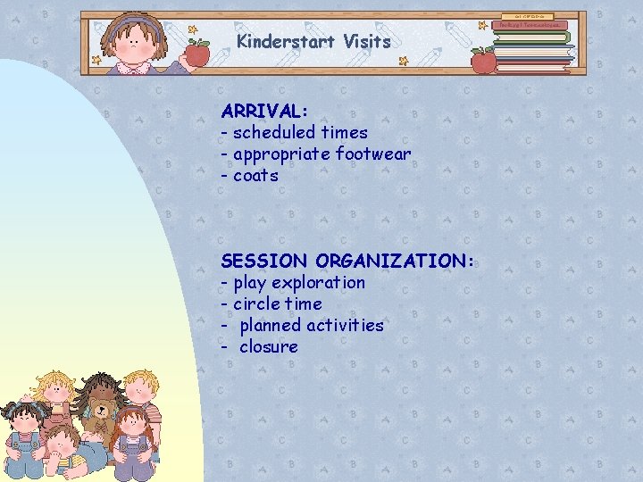 Kinderstart Visits ARRIVAL: - scheduled times - appropriate footwear - coats SESSION ORGANIZATION: -