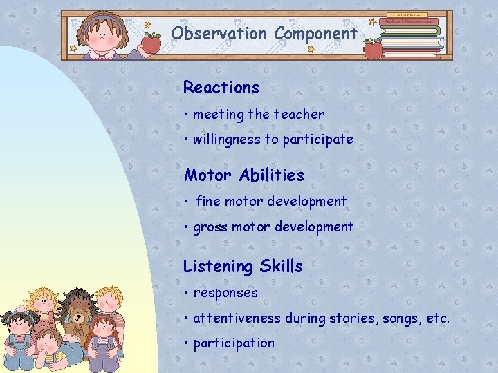 Observation Component Reactions • meeting the teacher • willingness to participate Motor Abilities •