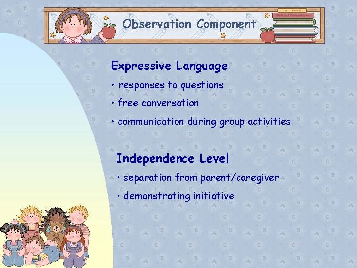 Observation Component Expressive Language • responses to questions • free conversation • communication during