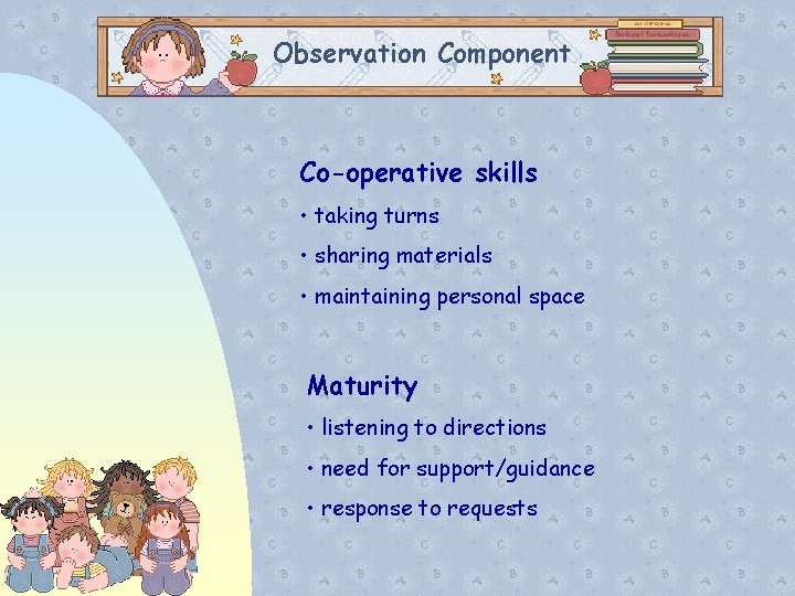 Observation Component Co-operative skills • taking turns • sharing materials • maintaining personal space