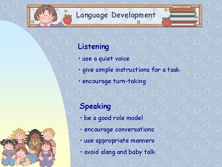 Language Development Listening • use a quiet voice • give simple instructions for a