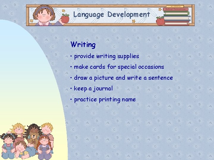Language Development Writing • provide writing supplies • make cards for special occasions •