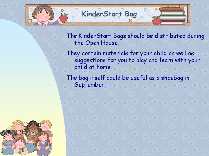 Kinder. Start Bag The Kinder. Start Bags should be distributed during the Open House.