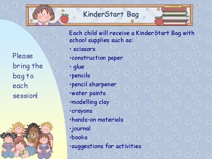 Kinder. Start Bag Please bring the bag to each session! Each child will receive