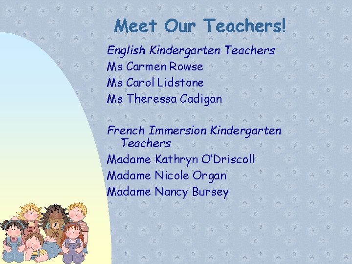 Meet Our Teachers! English Kindergarten Teachers Ms Carmen Rowse Ms Carol Lidstone Ms Theressa