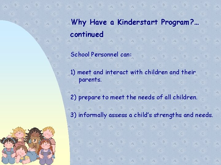 Why Have a Kinderstart Program? … continued School Personnel can: 1) meet and interact