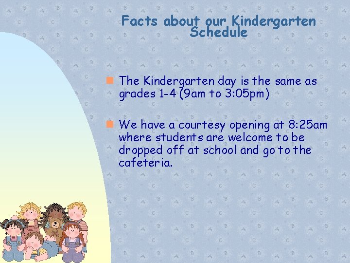 Facts about our Kindergarten Schedule The Kindergarten day is the same as grades 1