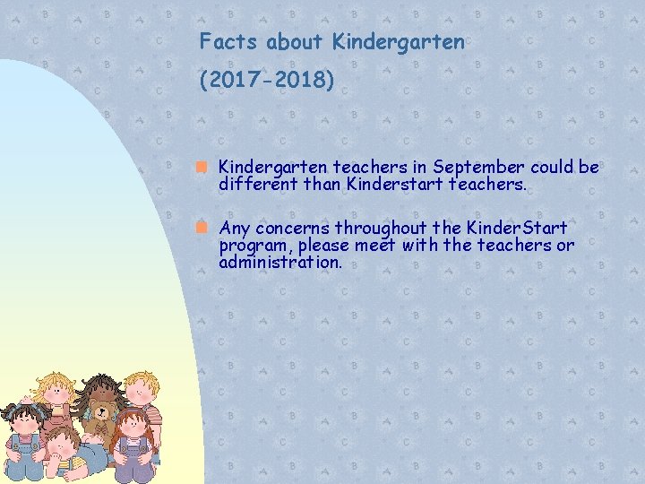 Facts about Kindergarten (2017 -2018) Kindergarten teachers in September could be different than Kinderstart