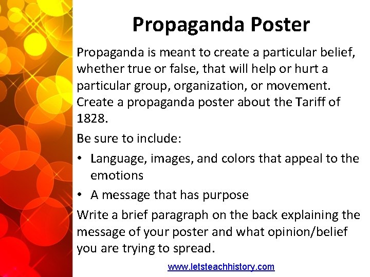 Propaganda Poster Propaganda is meant to create a particular belief, whether true or false,