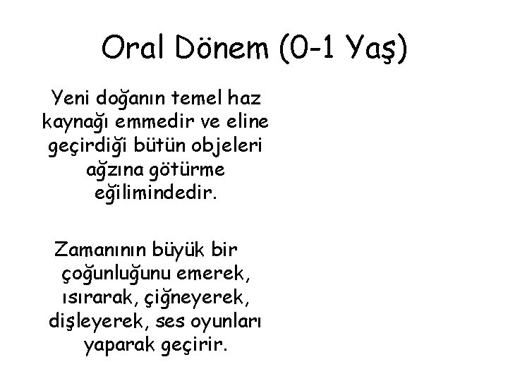 Oral Dönem (0 -1 Yaş) Yeni doğanın temel haz kaynağı emmedir ve eline geçirdiği