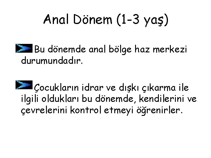 Anal Dönem (1 -3 yaş) Bu dönemde anal bölge haz merkezi durumundadır. Çocukların idrar