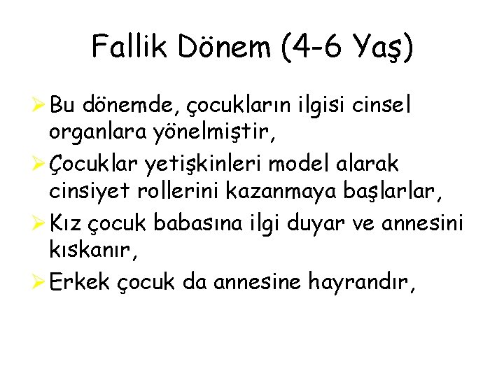 Fallik Dönem (4 -6 Yaş) Ø Bu dönemde, çocukların ilgisi cinsel organlara yönelmiştir, Ø