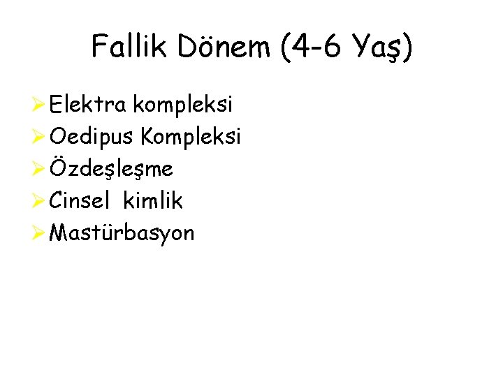 Fallik Dönem (4 -6 Yaş) Ø Elektra kompleksi Ø Oedipus Kompleksi Ø Özdeşleşme Ø