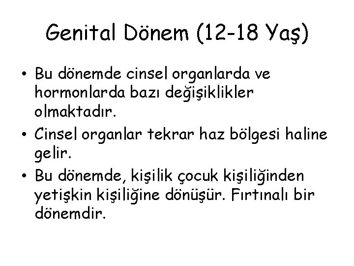 Genital Dönem (12 -18 Yaş) • Bu dönemde cinsel organlarda ve hormonlarda bazı değişiklikler