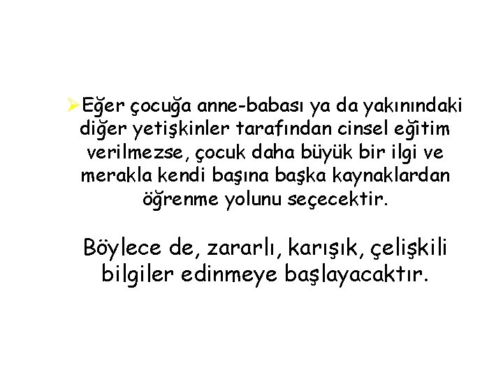 ØEğer çocuğa anne-babası ya da yakınındaki diğer yetişkinler tarafından cinsel eğitim verilmezse, çocuk daha