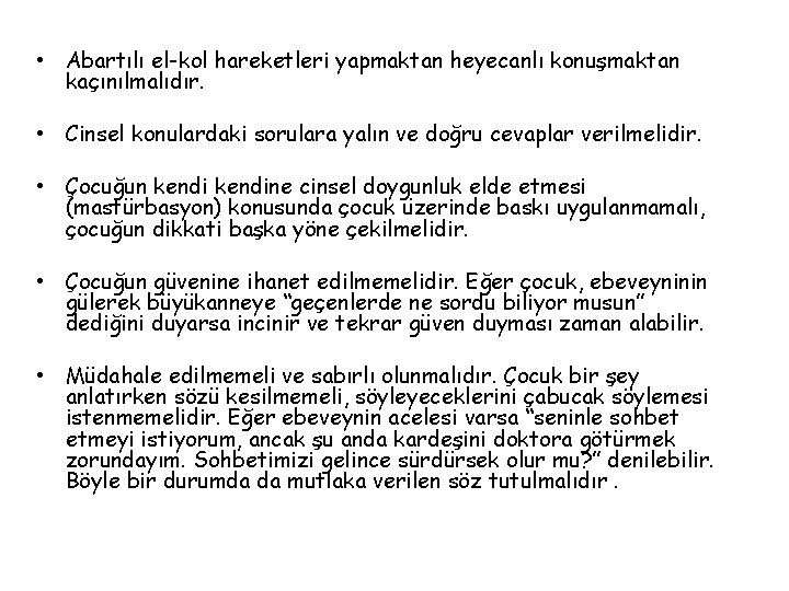  • Abartılı el-kol hareketleri yapmaktan heyecanlı konuşmaktan kaçınılmalıdır. • Cinsel konulardaki sorulara yalın